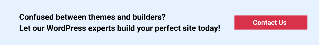 Confused between themes and builders? Let our WordPress experts build your perfect site today!